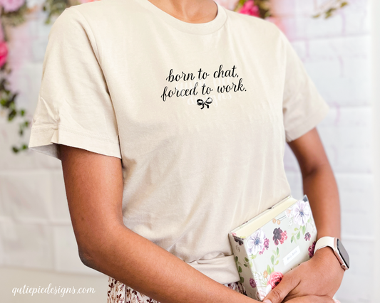 Born to Chat Forced to Work Shirt